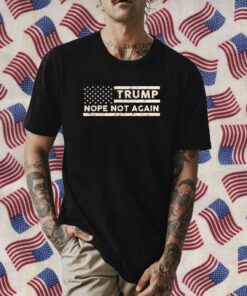 Nope Not Again Trump US 2024 Shirt