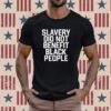 Obi B Parker Slavery Did Not Benefit Black People Tee Shirt