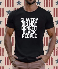 Obi B Parker Slavery Did Not Benefit Black People Tee Shirt