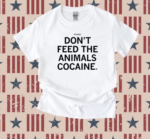 Please Don't feed the animals cocaine Shirts