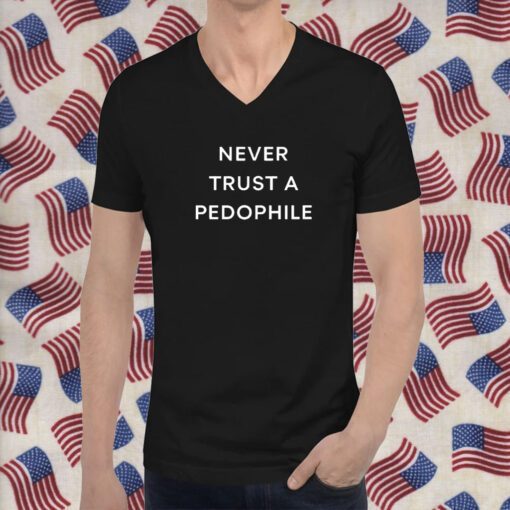 Podcast Never Trust A Pedophile Tee Shirt