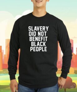 Slavery Did Not Benefit Black People T-Shirt