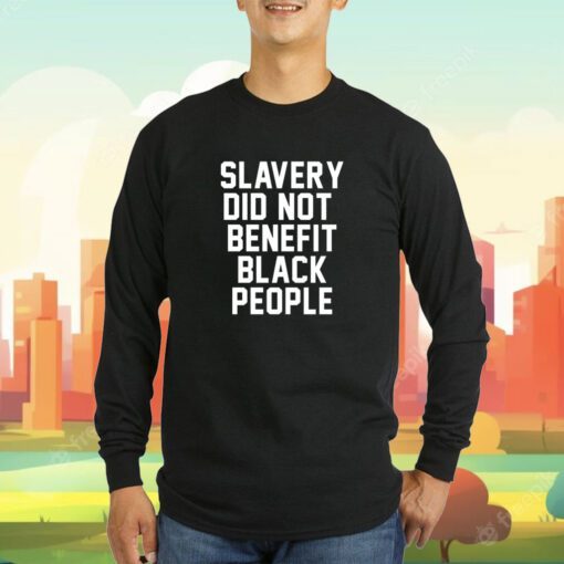 Slavery Did Not Benefit Black People T-Shirt