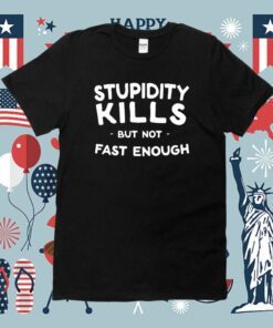 Stupidity Kills But Not Fast Enough Classic Shirts