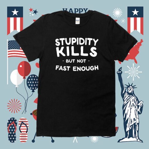 Stupidity Kills But Not Fast Enough Classic Shirts