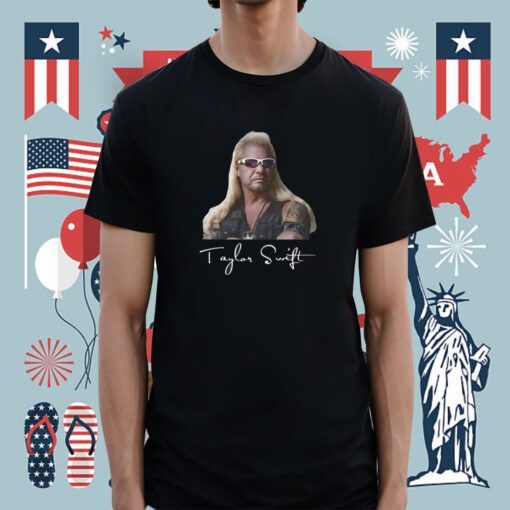 Taylor Swift Dog The Bounty Hunter Shirt