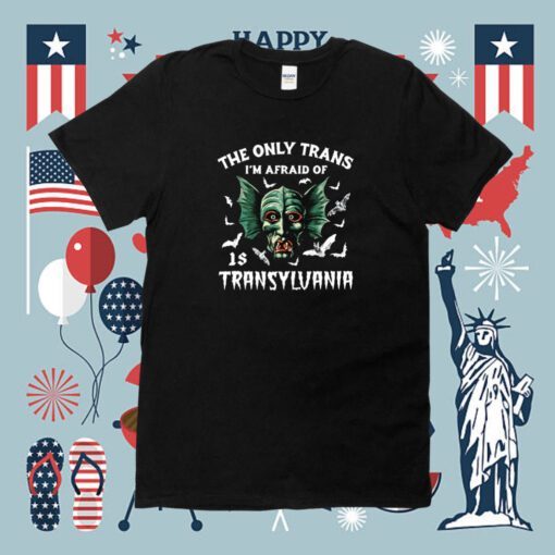 The Only Trans I'm Afraid Of Is Transylvania Tee Shirt