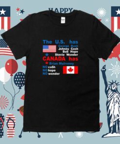 The Us Has George Bush Johnny Cash Bob Hope Stevie Wonder Canada Has Brian Mulroney Shirts