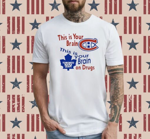 This Is Your Brain Montreal Canadiens Toronto Maple Leafs On Drugs T-Shirt