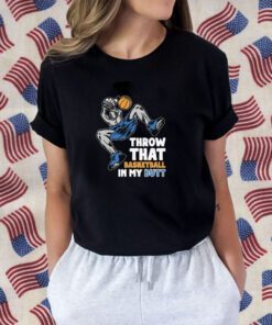 Throw That Basketball In My Butt Tee Shirt
