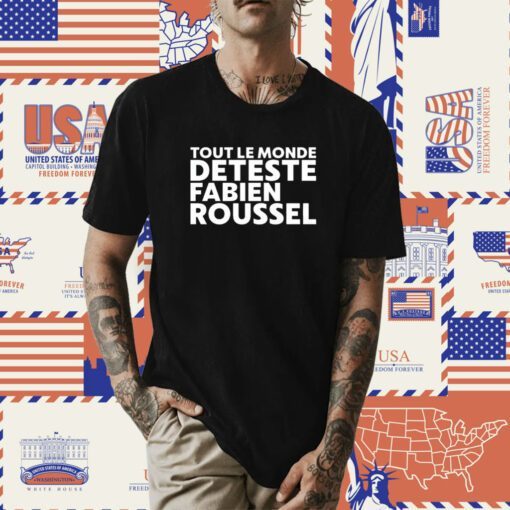 Tout Le Monde Deteste Fabien Roussel Shirts