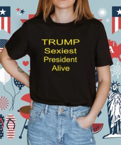 2024 Trump Sexiest President Alive TShirt