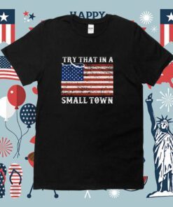 Try That in A Small Town Country Music Lyric Shirt