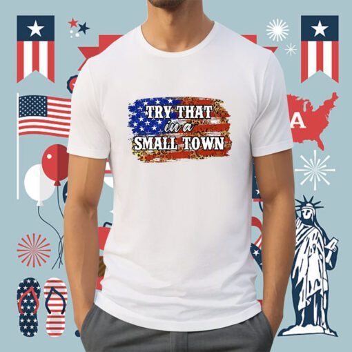 Try That in A Small Town Flag USA Jasons Aldeans T-Shirt