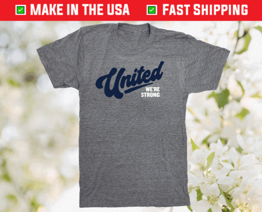 United We’re Strong Tee Shirt