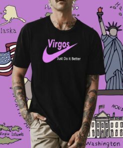 Virgos Just Do It Better Tee Shirt