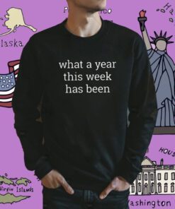 What A Year This Week Has Been TShirt