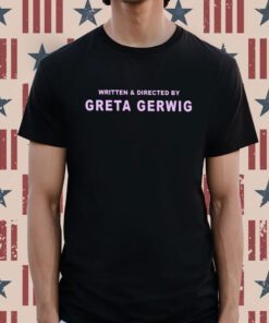Written And Directed By Greta Gerwig Shirt