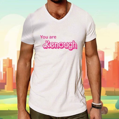 You Are Kenough Barbie I Am Kenough T-Shirt