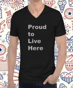 Proud To Live Here TShirt