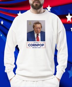 Donald Trump Mugshot Re-Elect Cornpop One Bad Dude 2024 Shirt