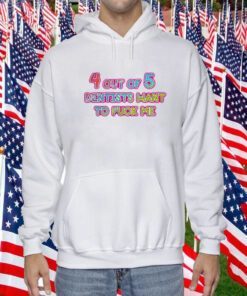 4 Out Of 5 Dentists Want To Fuck Me 2023 T-Shirt