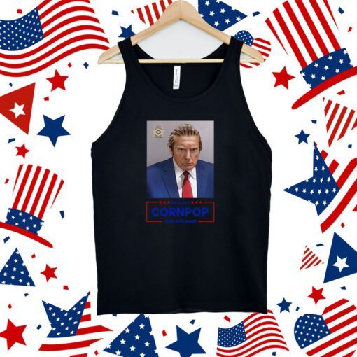 Trump Mugshot Re-Elect Cornpop One Bad Dude Tank Top Shirts