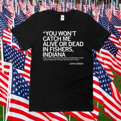 You Wont Catch Me Alive Or Dead In Fishers 2023 Shirt