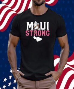 Pray For Maui Hawaii Strong Shirt