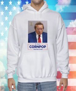 Donald Trump Mugshot Re-Elect Cornpop One Bad Dude Shirt