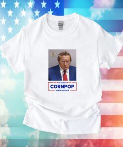 Donald Trump Mugshot Re-Elect Cornpop One Bad Dude Shirt