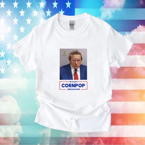 Donald Trump Mugshot Re-Elect Cornpop One Bad Dude Shirt