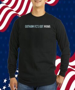 Gotham Fc's Got Mana Shirts