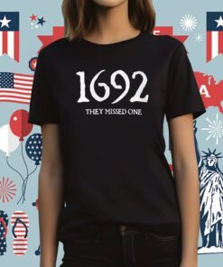 1692 They Missed One Salem Witch Trials Shirts