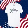 I Am Xenough 2023 Shirt