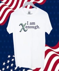 I Am Xenough 2023 Shirt