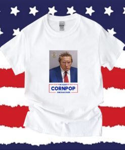 Re-Elect Cornpop One Bad Dude Trump Mugshot Tee Shirt