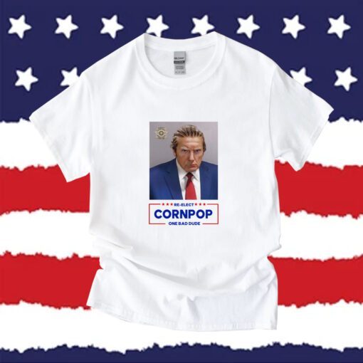 Re-Elect Cornpop One Bad Dude Trump Mugshot Tee Shirt