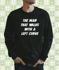 The Man That Walks With A Left Curve Tee Shirt