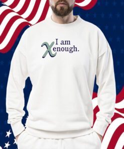 I Am Xenough 2023 Shirt