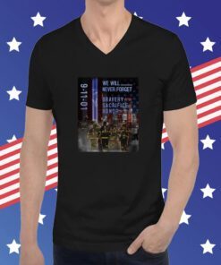 9-11 Memorial Day We Will Never Forget Bravery Sacrifice Honor Patriotic Shirt