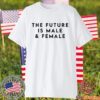The Future Is Male And Female Tee Shirts
