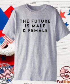 The Future Is Male And Female Tee Shirts