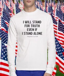 Mens I Will Stand For Truth Even If I Stand Alone Shirt