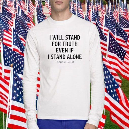 Mens I Will Stand For Truth Even If I Stand Alone Shirt