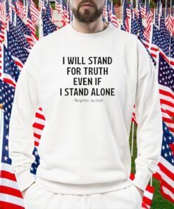 Mens I Will Stand For Truth Even If I Stand Alone Shirt