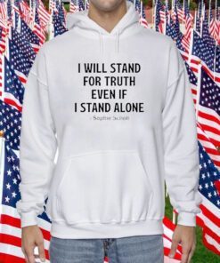 Mens I Will Stand For Truth Even If I Stand Alone Shirt