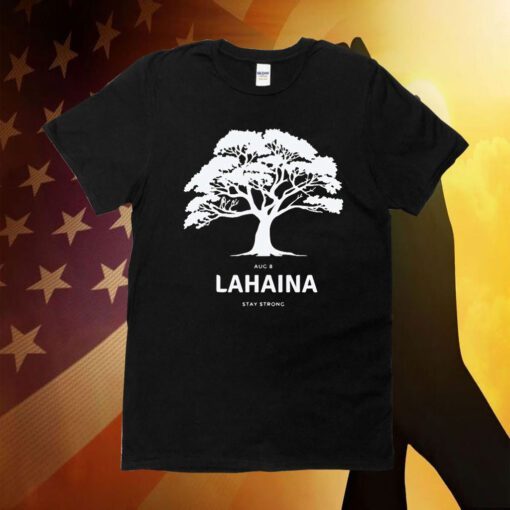 Lahaina Stay Strong August 8 Shirt