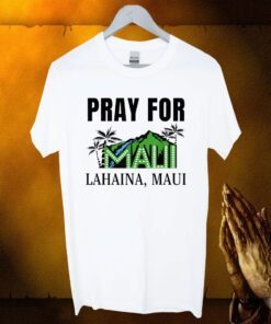 Pray For Lahaina Maui Hawaii Strong Wildfire Support TShirt