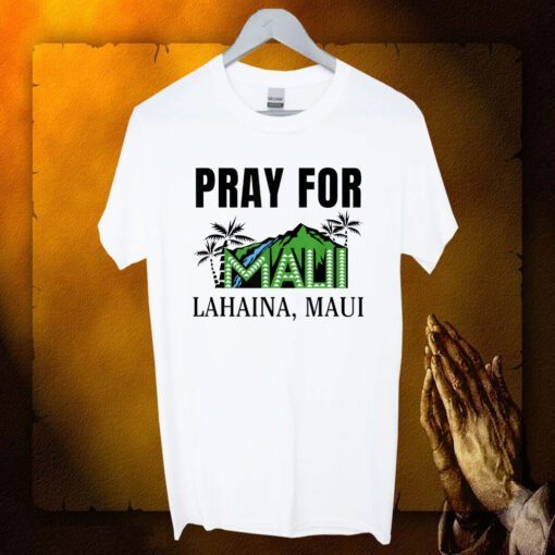 Pray For Lahaina Maui Hawaii Strong Wildfire Support TShirt